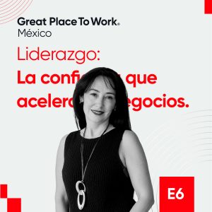 Episodio 6, Temporada 2: Liderazgo: la confianza que acelera los negocios